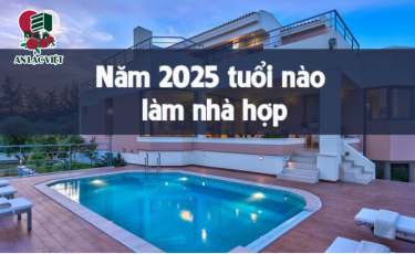 Tuổi hợp để xây nhà 2025 - An Lạc Việt